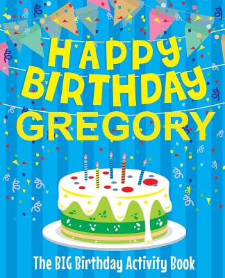 Happy Birthday Gregory - The Big Birthday Activity Book: Personalized Children's Activity Book