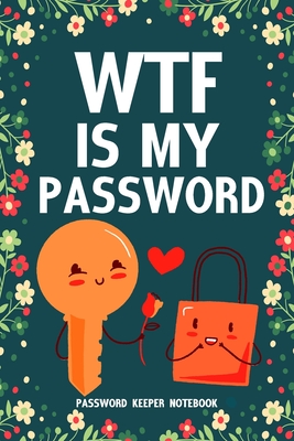 WTF Is My Password Password Keeper Notebook: Password log book and internet login password organizer with alphabetical indexes, small logbook to prote Cover Image
