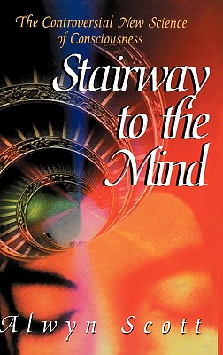 Stairway to the Mind: The Controversial New Science of Consciousness Cover Image