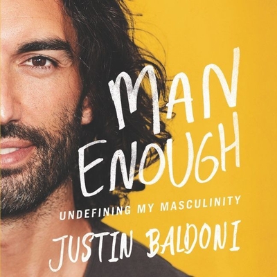 Man Enough: Undefining My Masculinity By Justin Baldoni, Justin Baldoni (Read by) Cover Image