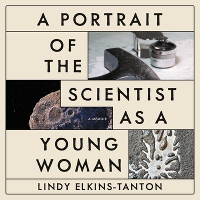 A Portrait of the Scientist as a Young Woman: A Memoir By Lindy Elkins-Tanton, Lisa Flanagan (Read by) Cover Image