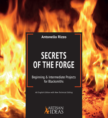 Secrets of the Forge: Beginning and Intermediate Projects for Blacksmiths Cover Image