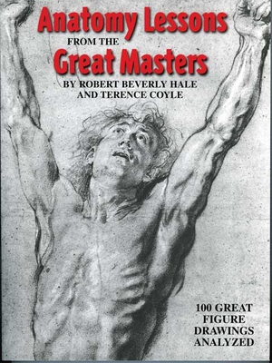 Anatomy Lessons From the Great Masters: 100 Great Figure Drawings Analyzed By Robert Beverly Hale, Terence Coyle Cover Image