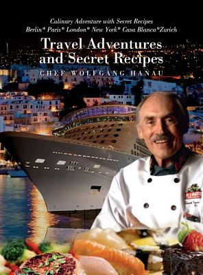 My Travel Adventures and Secret Recipes: Culinary Adventures with Secret Recipes Cover Image