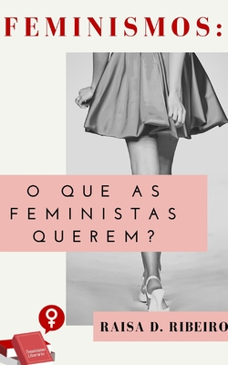 Feminismos: O que as feministas querem? By Raisa D. Ribeiro Cover Image