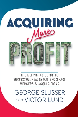 Acquiring More Profit: The Definitive Guide to Successful Real Estate Brokerage Mergers & Acquisitions Cover Image