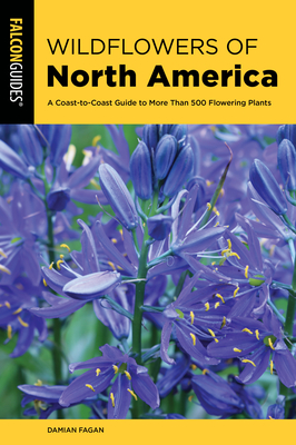 Wildflowers of North America: A Coast-To-Coast Guide to More Than 500 Flowering Plants By Damian Fagan Cover Image