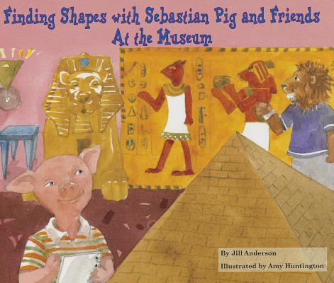 Finding Shapes with Sebastian Pig and Friends at the Museum (Math Fun with Sebastian Pig and Friends!)