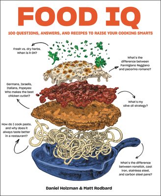 Food IQ: 100 Questions, Answers, and Recipes to Raise Your Cooking Smarts By Daniel Holzman, Matt Rodbard Cover Image