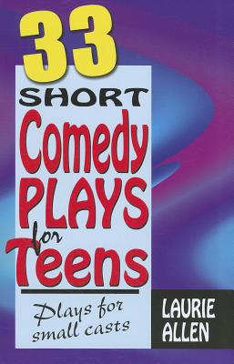 33 Short Comedy Plays for Teens: Plays for Small Casts Cover Image