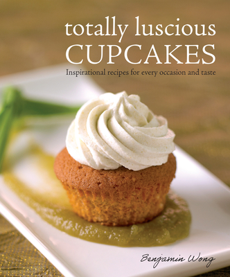 totally luscious Cupcakes : Inspirational recipes for every occasion and taste