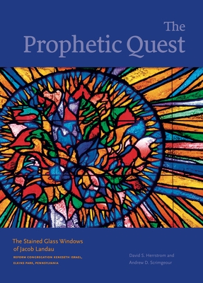 The Prophetic Quest: The Stained Glass Windows of Jacob Landau, Reform Congregation Keneseth Israel, Elkins Park, Pennsylvania (Dimyonot #10) Cover Image