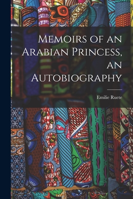 Memoirs of an Arabian Princess, an Autobiography Cover Image