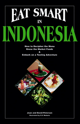 Eat Smart in Indonesia: How to Decipher the Menu, Know the Market Foods & Embark on a Tasting Adventure Cover Image