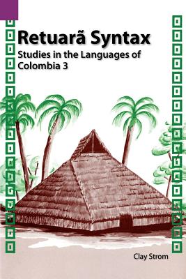 Retuara Syntax: Studies in the Languages of Colombia 3 (European History Series #112) Cover Image