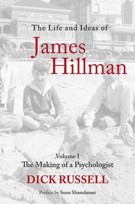 The Life and Ideas of James Hillman: Volume I: The Making of a Psychologist Cover Image