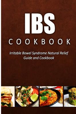 IBS Cookbook: Irritable Bowel Syndrome Natural Relief Guide and Cookbook Cover Image