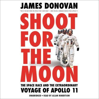 Shoot for the Moon Lib/E: The Space Race and the Extraordinary Voyage of Apollo 11