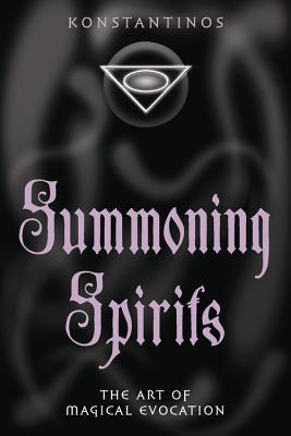 Summoning Spirits: The Art of Magical Evocation (Llewellyn's Practical Magick) By Konstantinos Cover Image