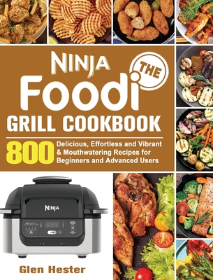 The Ninja Foodi Grill Cookbook: 800 Delicious, Effortless and