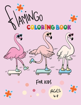 Flamingo Coloring Book for kids Ages 4-8: Easy and Fun Coloring Page for Toddlers Kids Ages 2-4, 4-8, Boys and Girls By Amber Landis Cover Image
