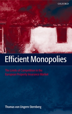 Efficient Monopolies: The Limits of Competition in the European Property Insurance Market By Thomas Von Ungern-Sternberg Cover Image