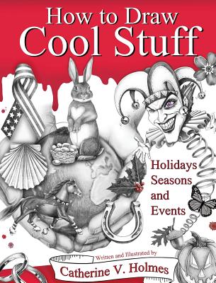 How to Draw Cool Stuff: Holidays, Seasons and Events By Catherine V. Holmes Cover Image