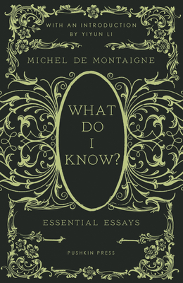 What Do I Know?: Essential Essays By Michel de Montaigne, David Coward (Translated by), Yiyun Li (Introduction by) Cover Image