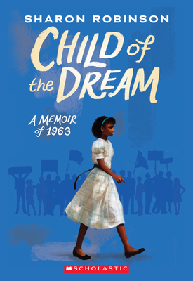 Child of the Dream (A Memoir of 1963) By Sharon Robinson Cover Image