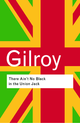 There Ain't No Black in the Union Jack (Routledge Classics)