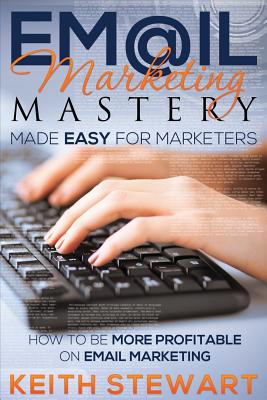 Email Marketing Mastery Made Easy for Marketers Cover Image