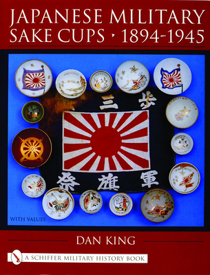 Japanese Military Sake Cups - 1894-1945 (Schiffer Military History Book) Cover Image