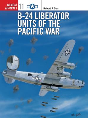B-24 Liberator Units of the Pacific War (Combat Aircraft) By Robert F. Dorr, Mark Rolfe (Illustrator) Cover Image
