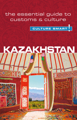 Kazakhstan - Culture Smart!: The Essential Guide to Customs & Culture Cover Image