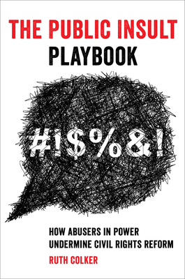 The Public Insult Playbook: How Abusers in Power Undermine Civil Rights Reform By Ruth Colker Cover Image