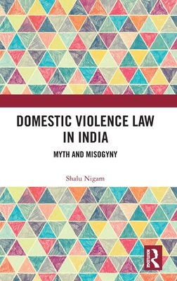 Domestic Violence Law in India: Myth and Misogyny By Shalu Nigam Cover Image