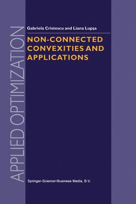 Non-Connected Convexities and Applications (Applied Optimization #68) By G. Cristescu, L. Lupsa Cover Image
