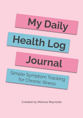 My Daily Health Log Journal: Simple Symptom Tracking for Chronic Illness Cover Image