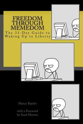 Freedom Through Memedom: The 31-Day Guide to Waking Up to Liberty By Peter Raymond, Scott Horton (Foreword by), Mance Rayder Cover Image