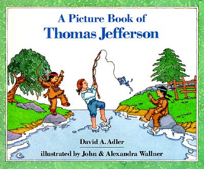 A Picture Book of Thomas Jefferson By David A. Adler, John Wallner (Illustrator), Alexandra Wallner (Illustrator) Cover Image