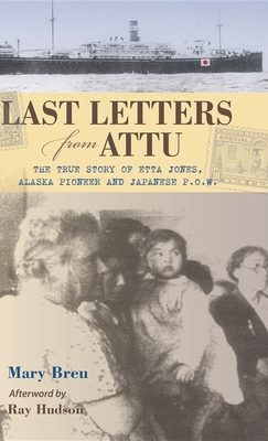 Last Letters from Attu: The True Story of Etta Jones, Alaska Pioneer and Japanese POW Cover Image