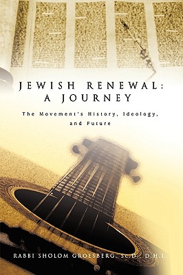Jewish Renewal: A Journey: The Movement's History, Ideology, and Future By Rabbi Sholom Groesberg Cover Image