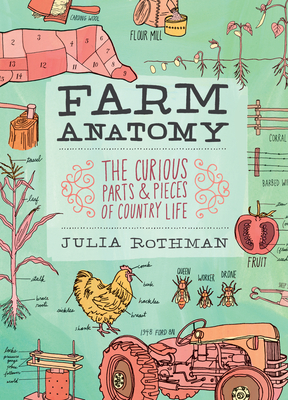 Farm Anatomy: The Curious Parts and Pieces of Country Life By Julia Rothman Cover Image