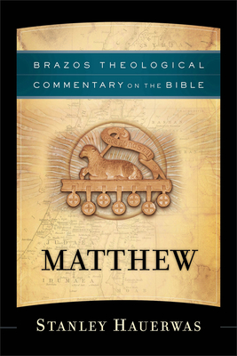 Matthew (Brazos Theological Commentary on the Bible) By Stanley Hauerwas, R. Reno (Editor) Cover Image