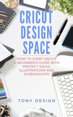 Cricut: This book includes: Cricut for Beginners and Cricut Design Space  (Paperback)