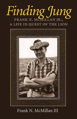 Finding Jung: Frank N. McMillan Jr., a Life in Quest of the Lion (Carolyn and Ernest Fay Series in Analytical Psychology #17) Cover Image