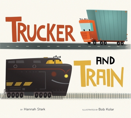Trucker and Train Board Book By Hannah Stark, Bob Kolar (Illustrator) Cover Image