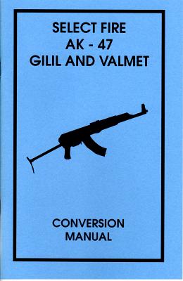Select Fire AK-47 Gilil and Valmet Conversion Manual Cover Image