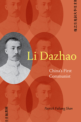 Li Dazhao: China's First Communist By Patrick Fuliang Shan Cover Image