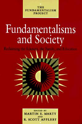 Fundamentalisms and Society: Reclaiming the Sciences, the Family, and Education (The Fundamentalism Project #2)